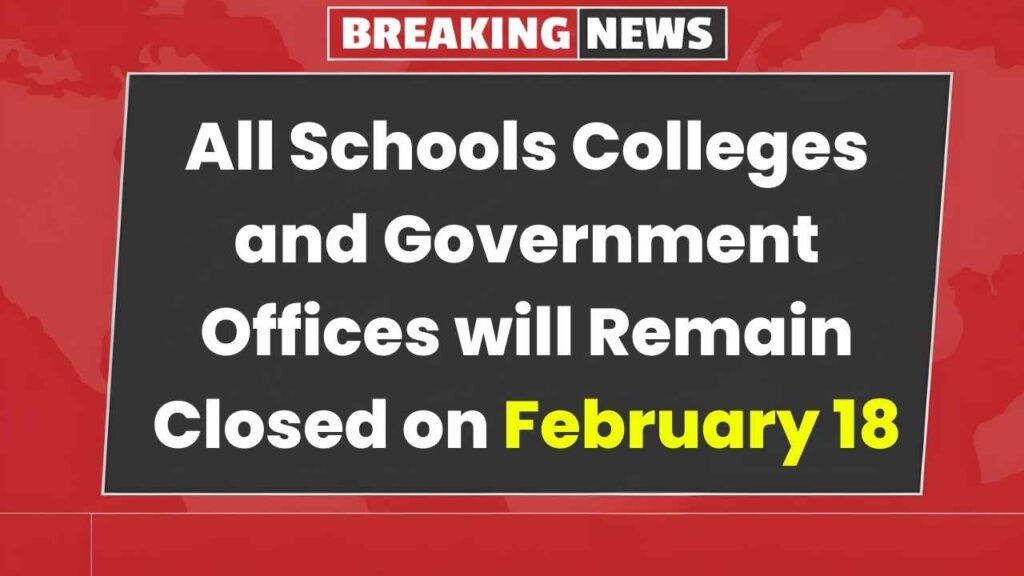 February 18 Holiday Alert: Schools, Colleges & Offices Closed Nationwide Here’s the Reason!