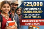 ₹25,000 Government Scholarship 2026 for Children of Labour Families: Eligibility, Benefits and Application Process